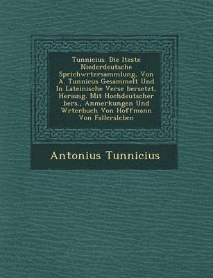 bokomslag Tunnicius. Die Lteste Niederdeutsche Sprichw Rtersammlung, Von A. Tunnicus Gesammelt Und in Lateinische Verse Bersetzt, Herausg. Mit Hochdeutscher Bers., Anmerkungen Und W Rterbuch Von Hoffmann Von...