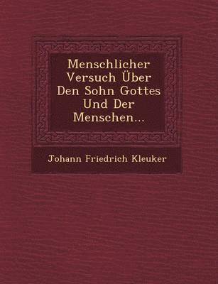 Johann Friedrich Kleuker - Menschlicher Versuch Uber Den Sohn Gottes Und Der Menschen..., Häftad