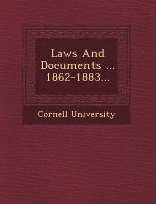 Cornell University - Laws and Documents ... 1862-1883..., Häftad
