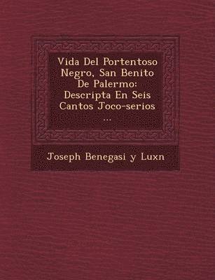 Joseph Benegasi Y. Lux& - Vida Del Portentoso Negro, San Benito De Palermo, Häftad