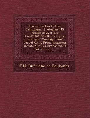Harmonie Des Cultes Catholique, Protestant Et Mosaique Avec Les Constitutions de L'Empire Francais 1
