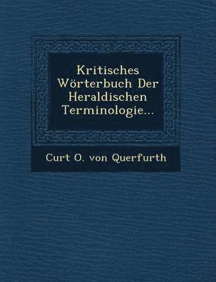Kritisches Worterbuch Der Heraldischen Terminologie... 1