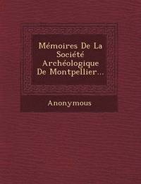 bokomslag Memoires de La Societe Archeologique de Montpellier...