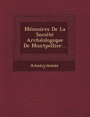 bokomslag Memoires de La Societe Archeologique de Montpellier...