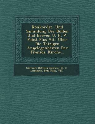 bokomslag Konkordat, Und Sammlung Der Bullen Und Breven U. H. V. Pabst Pius VII.