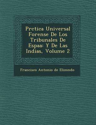 Francisco Antonio De Elizondo - PR Ctica Universal Forense de Los Tribunales de Espa a, Häftad