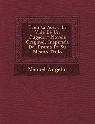 Manuel Angel�n, Angel& - Treinta A�os, �, La Vida De Un Jugador, Häftad