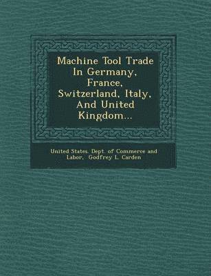 Machine Tool Trade in Germany, France, Switzerland, Italy, and United Kingdom... 1