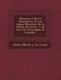 bokomslag Memoria O Breve Descripcion de Las Aguas Minerales de La Fuente de Grova, y de Gava En Principado de Cataluna...