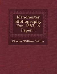 bokomslag Manchester Bibliography for 1883, a Paper...