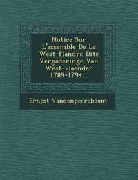 bokomslag Notice Sur L'Assembl E de La West-Flandre Dite Vergaderinge Van West-Vlaender 1789-1794...