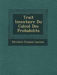 bokomslag Trait L Mentaire Du Calcul Des Probabilit S