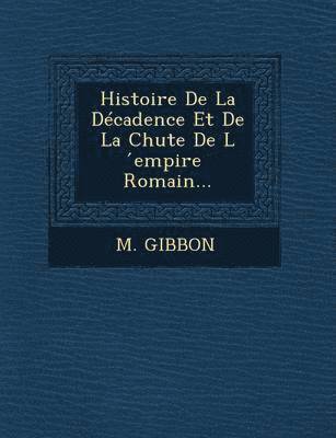 bokomslag Histoire de La Decadence Et de La Chute de L Empire Romain...