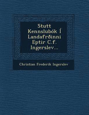 Stutt Kennslubok I Landafroinni Eptir C.F. Ingerslev... 1