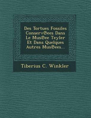 Des Tortues Fossiles Conserv Ees Dans Le Mus Ee Teyler Et Dans Quelques Autres Mus Ees... 1