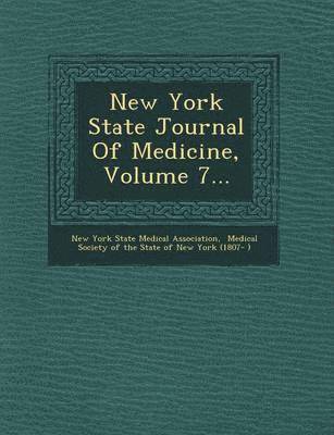 New York State Medical Association, Medical Society of the State of New Yor - New York State Journal of Medicine, Volume 7..., Häftad