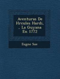bokomslag Aventuras de H Rcules Hardi, , La Guyana En 1772