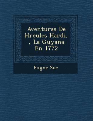 bokomslag Aventuras de H Rcules Hardi, , La Guyana En 1772