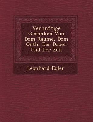 bokomslag Vern Nftige Gedanken Von Dem Raume, Dem Orth, Der Dauer Und Der Zeit
