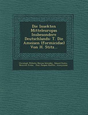 bokomslag Die Insekten Mitteleuropas Insbesondere Deutschlands: T. Die Ameisen (Formicidae) Von H. Stitz...