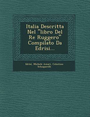 Italia Descritta Nel 'Libro del Re Ruggero' Compilato Da Edrisi... 1