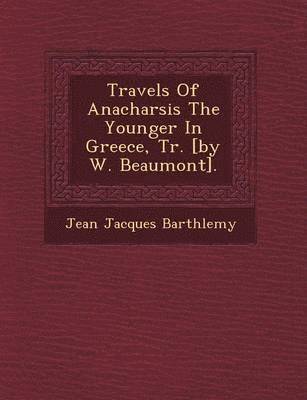 bokomslag Travels of Anacharsis the Younger in Greece, Tr. [by W. Beaumont].