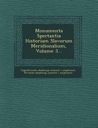 bokomslag Monumenta Spectantia Historiam Slavorum Meridionalium, Volume 3...