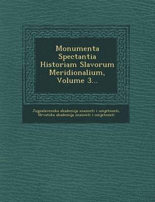 bokomslag Monumenta Spectantia Historiam Slavorum Meridionalium, Volume 3...