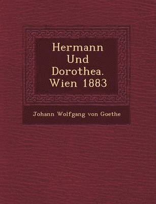 Hermann Und Dorothea. Wien 1883 1