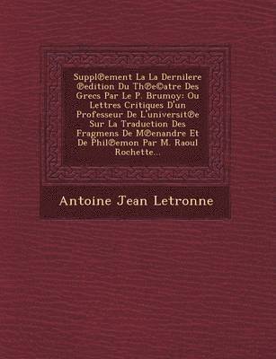 bokomslag Suppl Ement La La Dernilere Edition Du Th E(c)Atre Des Grecs Par Le P. Brumoy