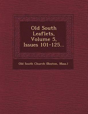 bokomslag Old South Leaflets, Volume 5, Issues 101-125...