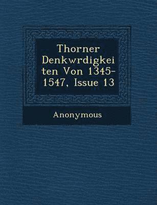 bokomslag Thorner Denkw Rdigkeiten Von 1345-1547, Issue 13