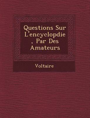 Voltaire - Questions Sur L'Encyclop Die, Par Des Amateurs, Häftad