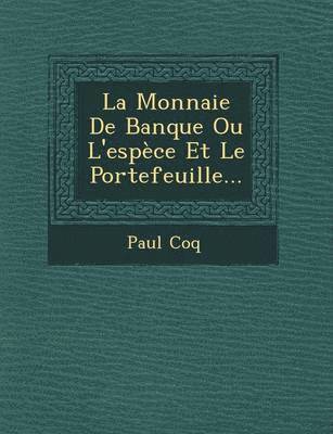 bokomslag La Monnaie De Banque Ou L'espce Et Le Portefeuille...