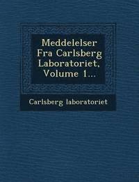 bokomslag Meddelelser Fra Carlsberg Laboratoriet, Volume 1...