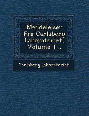 bokomslag Meddelelser Fra Carlsberg Laboratoriet, Volume 1...