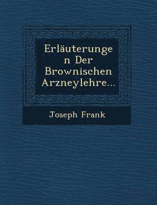 Joseph Frank - Erlauterungen Der Brownischen Arzneylehre..., Häftad