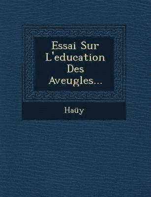 Essai Sur L'Education Des Aveugles... 1