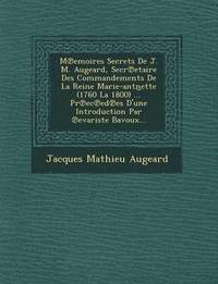 bokomslag M Emoires Secrets de J. M. Augeard, Secr Etaire Des Commandements de La Reine Marie-Antn Ette (1760 La 1800) ... PR EC Ed Es D'Une Introduction Par Evariste Bavoux...