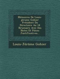 bokomslag Memoires de Louis-Jerome Gohier President Du Directoire Au 18 Brumaire Avec Des Notes Et Pieces Justificatives...