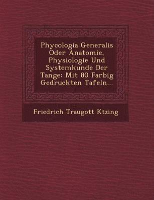 bokomslag Phycologia Generalis Oder Anatomie, Physiologie Und Systemkunde Der Tange