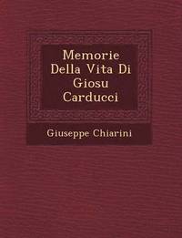 bokomslag Memorie Della Vita Di Giosu Carducci