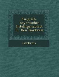 bokomslag K Niglich-Bayerisches Intelligenzblatt Fur Den Isarkreis