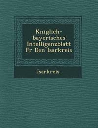 bokomslag K Niglich-Bayerisches Intelligenzblatt Fur Den Isarkreis