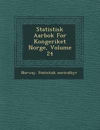 bokomslag Statistisk Aarbok for Kongeriket Norge, Volume 24