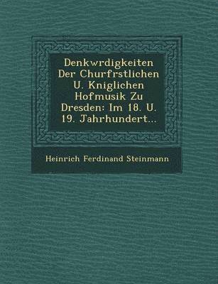 Denkw Rdigkeiten Der Churf Rstlichen U. K Niglichen Hofmusik Zu Dresden 1