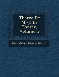 bokomslag Th Atre de M.-J. de Ch Nier, Volume 3