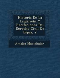 bokomslag Historia De La Legislaci&#65533;n Y Recitaciones Del Derecho Civil De Espa&#65533;a, 7