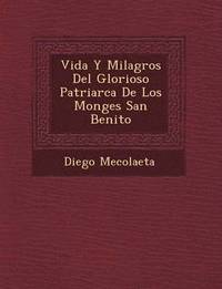 bokomslag Vida Y Milagros Del Glorioso Patriarca De Los Monges San Benito