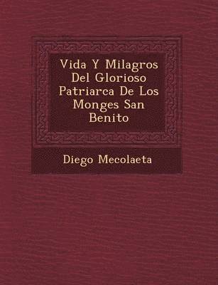 bokomslag Vida Y Milagros Del Glorioso Patriarca De Los Monges San Benito